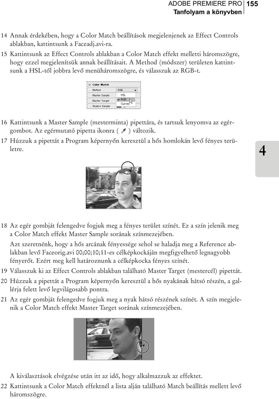 A Method (módszer) területen kattintsunk a HSL-tõl jobbra levõ menüháromszögre, és válasszuk az RGB-t. 16 Kattintsunk a Master Sample (mesterminta) pipettára, és tartsuk lenyomva az egérgombot.