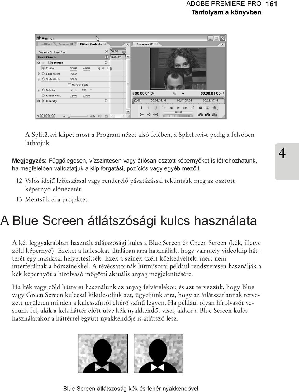 12 Valós idejû lejátszással vagy renderelõ pásztázással teküntsük meg az osztott képernyõ elõnézetét. 13 Mentsük el a projektet.