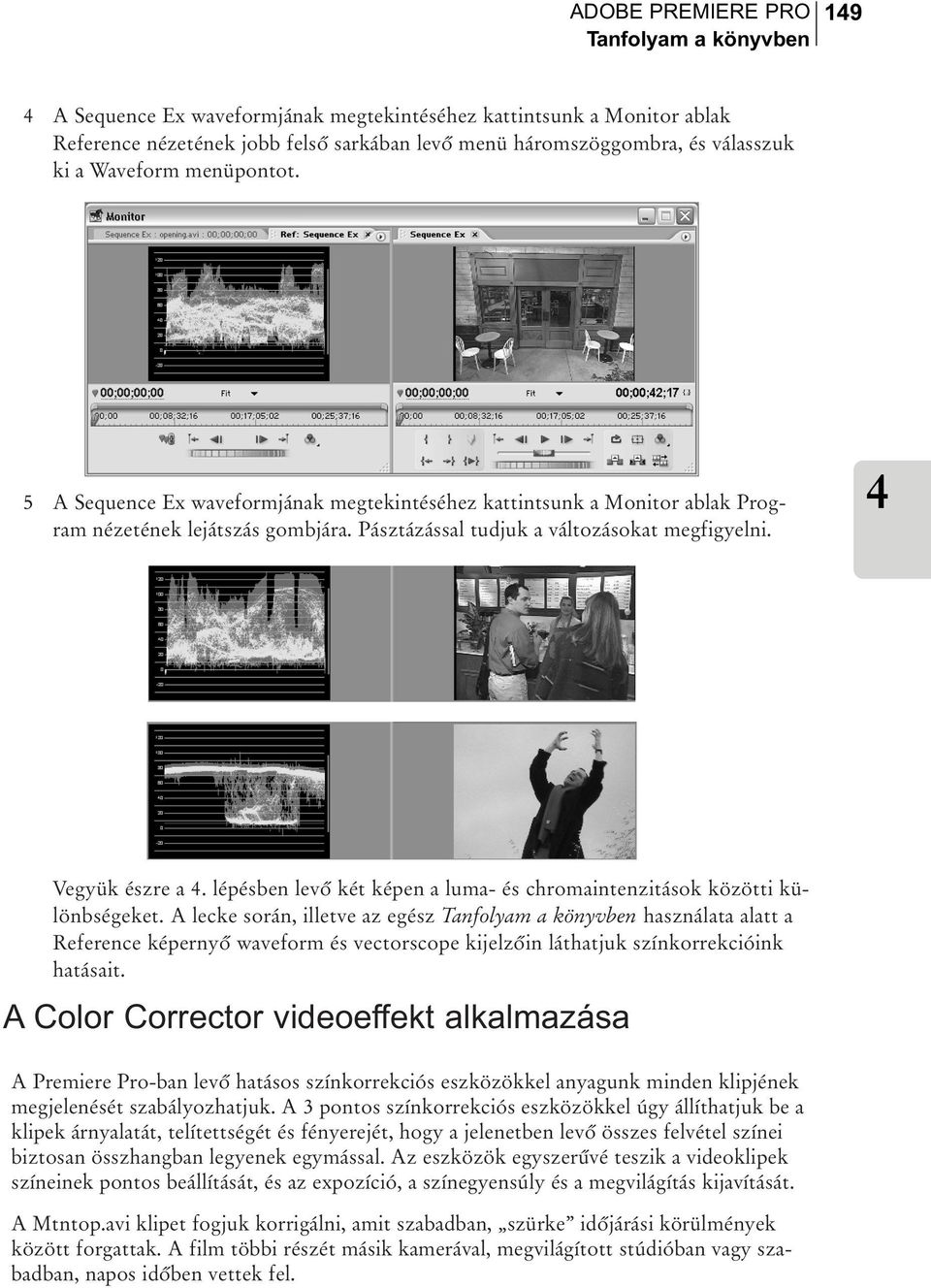 lépésben levõ két képen a luma- és chromaintenzitások közötti különbségeket.