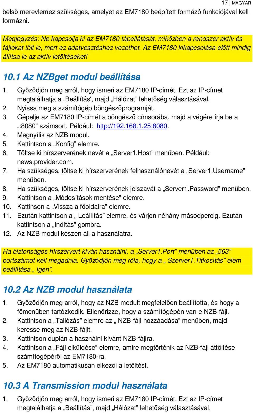 Az EM7180 kikapcsolása előtt mindig állítsa le az aktív letöltéseket! 10.1 Az NZBget modul beállítása 1. Győződjön meg arról, hogy ismeri az EM7180 IP-címét.