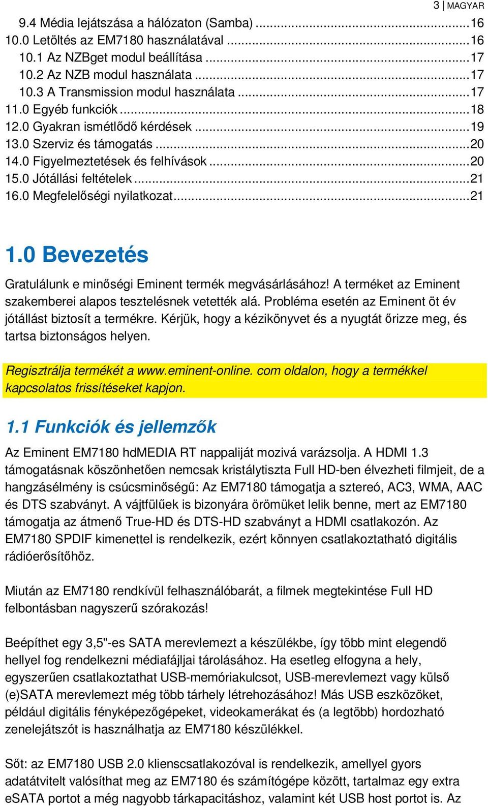 0 Megfelelőségi nyilatkozat... 21 1.0 Bevezetés Gratulálunk e minőségi Eminent termék megvásárlásához! A terméket az Eminent szakemberei alapos tesztelésnek vetették alá.
