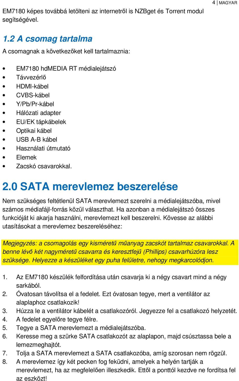 A-B kábel Használati útmutató Elemek Zacskó csavarokkal. 2.