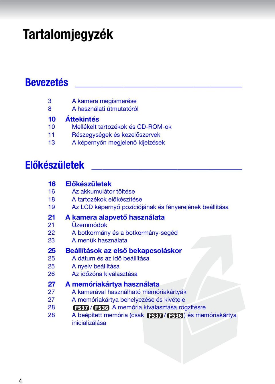 botkormány és a botkormány-segéd 23 A menük használata 25 Beállítások az első bekapcsoláskor 25 A dátum és az idő beállítása 25 A nyelv beállítása 26 Az időzóna kiválasztása 27 A memóriakártya