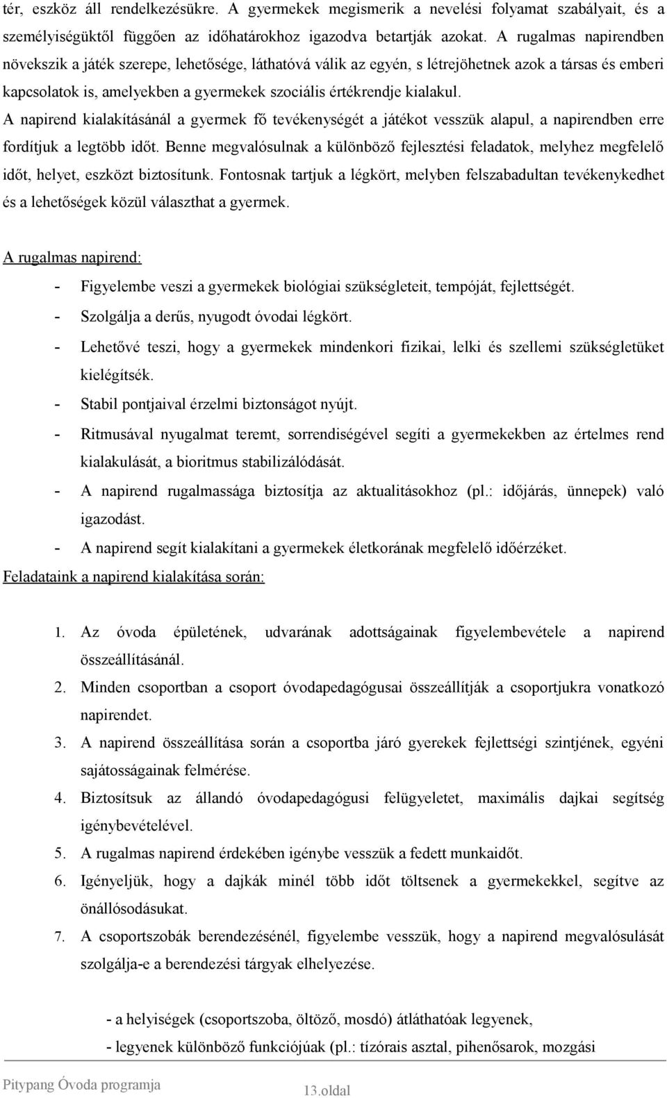 A napirend kialakításánál a gyermek fő tevékenységét a játékot vesszük alapul, a napirendben erre fordítjuk a legtöbb időt.
