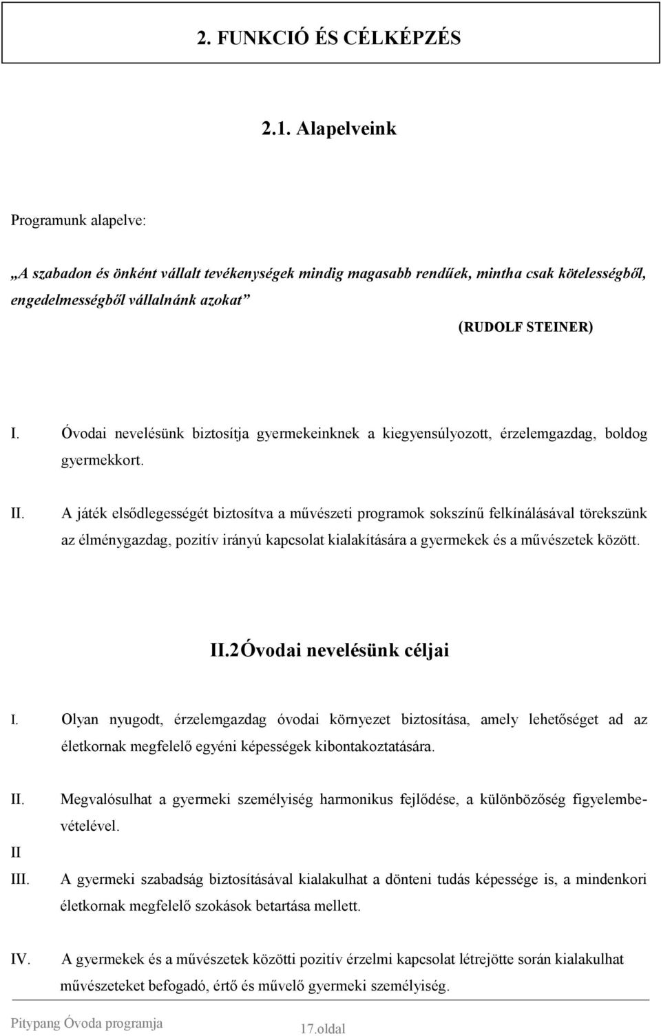 Óvodai nevelésünk biztosítja gyermekeinknek a kiegyensúlyozott, érzelemgazdag, boldog gyermekkort. II.