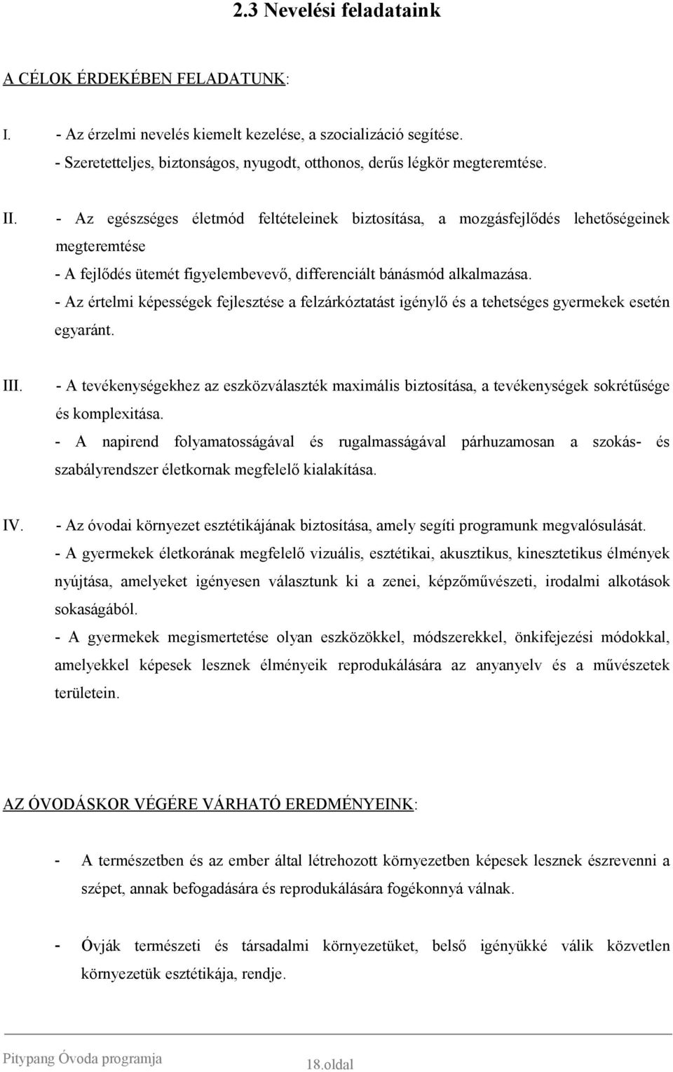 - Az értelmi képességek fejlesztése a felzárkóztatást igénylő és a tehetséges gyermekek esetén egyaránt. III.