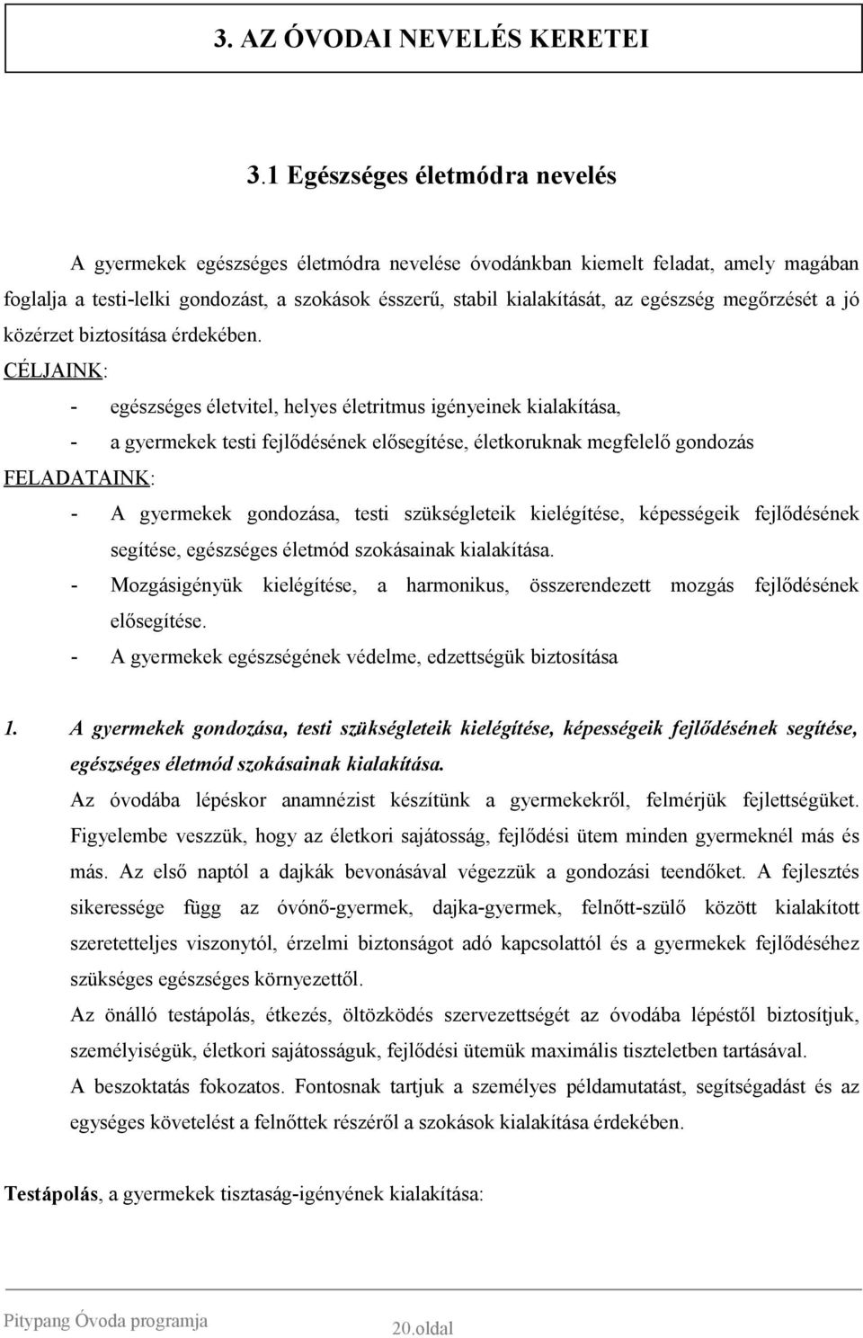 egészség megőrzését a jó közérzet biztosítása érdekében.