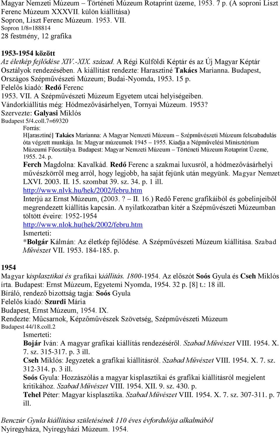 A kiállítást rendezte: Harasztiné Takács Marianna. Budapest, Országos Szépművészeti Múzeum; Budai-Nyomda, 1953. 15 p. Felelős kiadó: Redő Ferenc 1953. VII.
