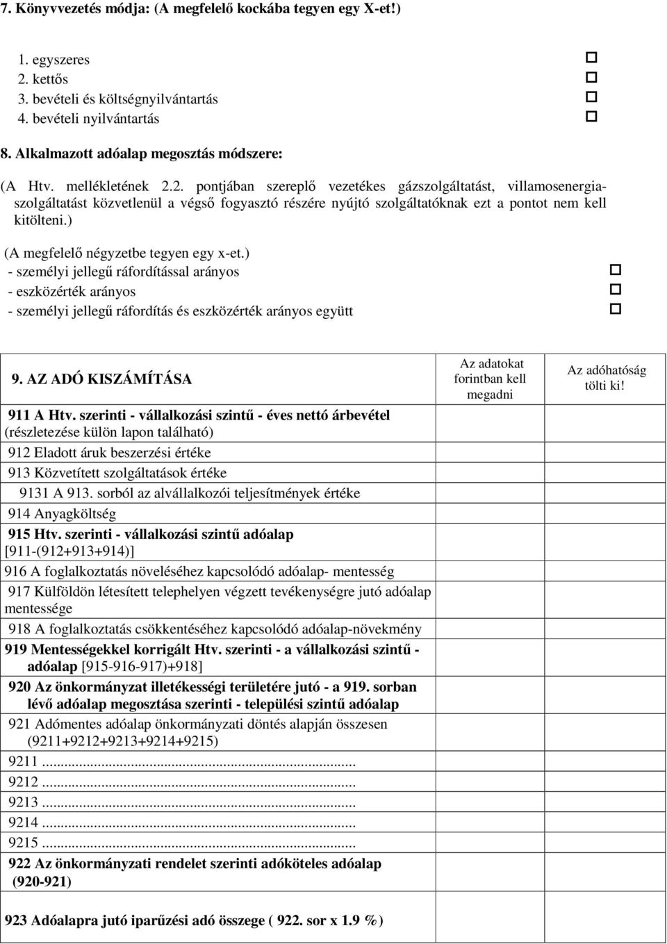 ) (A megfelelő négyzetbe tegyen egy x-et.) - személyi jellegű ráfordítással arányos - eszközérték arányos - személyi jellegű ráfordítás és eszközérték arányos együtt 9. AZ ADÓ KISZÁMÍTÁSA 911 A Htv.