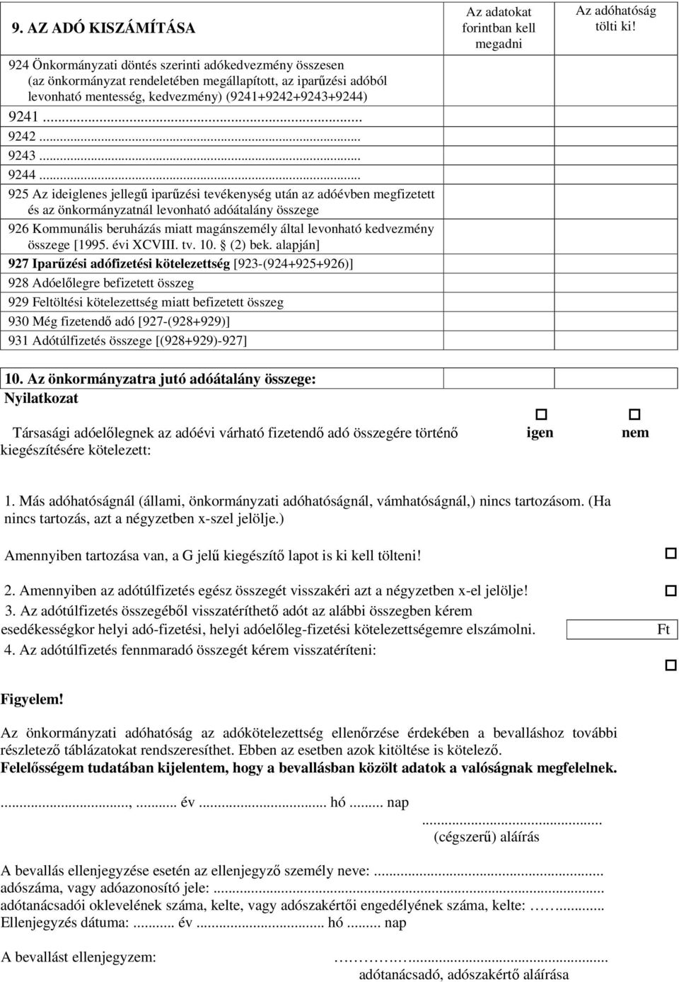 .. 925 Az ideiglenes jellegű iparűzési tevékenység után az adóévben megfizetett és az önkormányzatnál levonható adóátalány összege 926 Kommunális beruházás miatt magánszemély által levonható