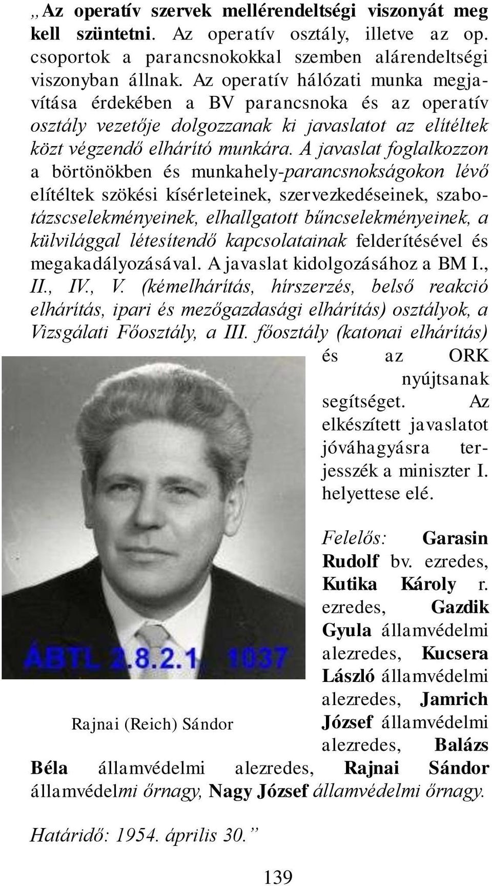 A javaslat foglalkozzon a börtönökben és munkahely-parancsnokságokon lévő elítéltek szökési kísérleteinek, szervezkedéseinek, szabotázscselekményeinek, elhallgatott bűncselekményeinek, a külvilággal