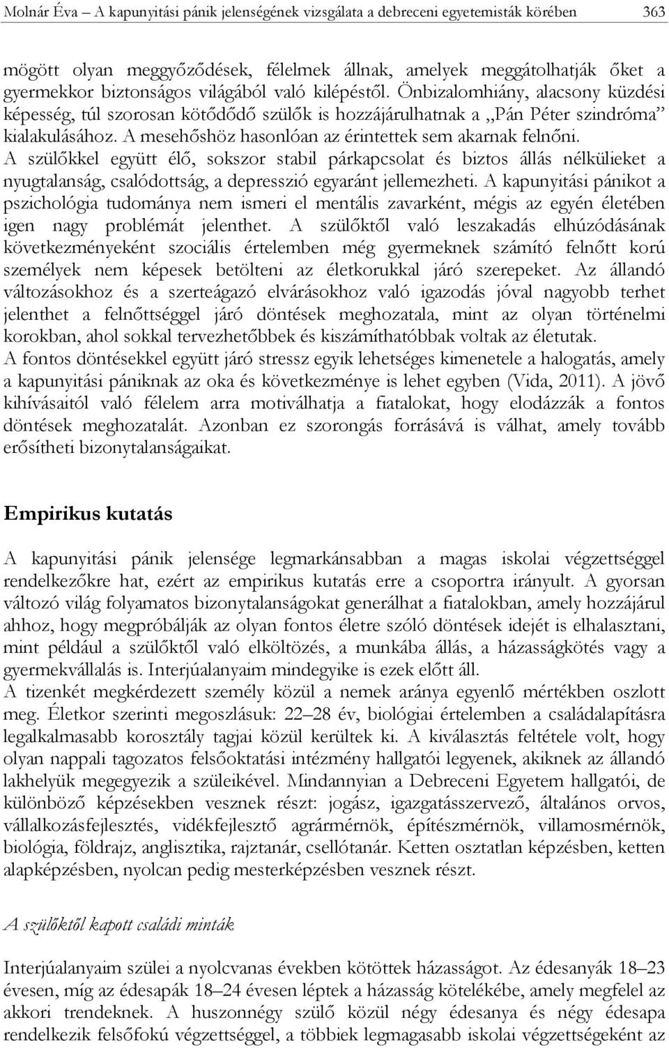 A mesehőshöz hasonlóan az érintettek sem akarnak felnőni.
