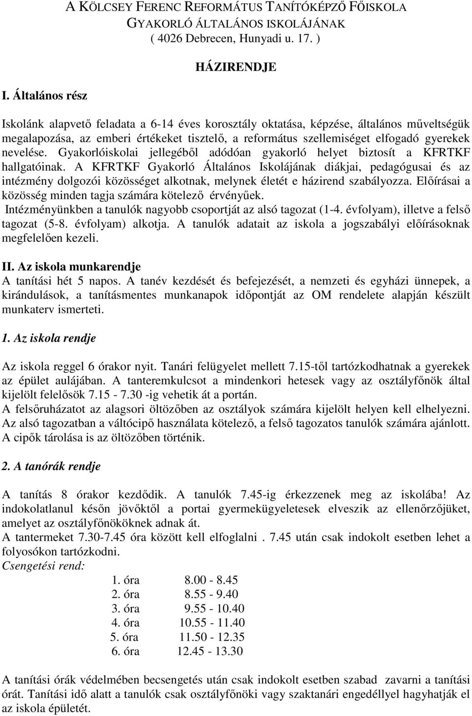 nevelése. Gyakorlóiskolai jellegéből adódóan gyakorló helyet biztosít a KFRTKF hallgatóinak.