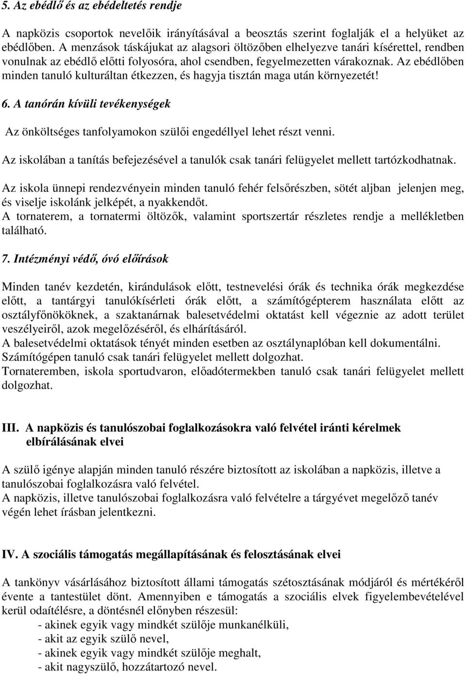 Az ebédlőben minden tanuló kulturáltan étkezzen, és hagyja tisztán maga után környezetét! 6. A tanórán kívüli tevékenységek Az önköltséges tanfolyamokon szülői engedéllyel lehet részt venni.