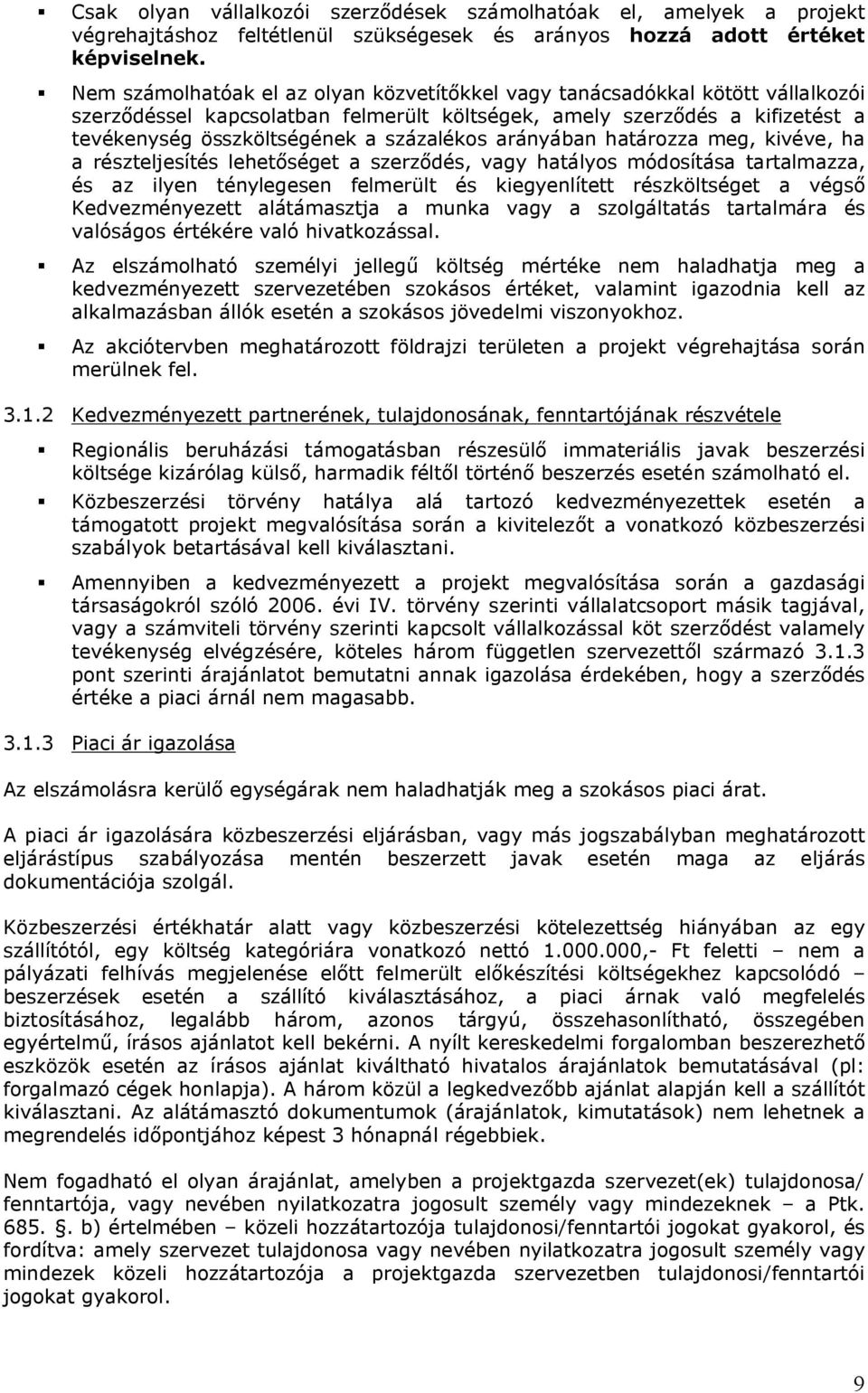 arányában határozza meg, kivéve, ha a részteljesítés lehetőséget a szerződés, vagy hatályos módosítása tartalmazza, és az ilyen ténylegesen felmerült és kiegyenlített részköltséget a végső