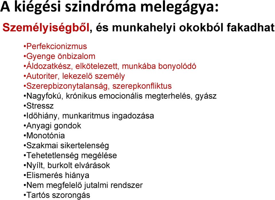 Nagyfokú, krónikus emocionális megterhelés, gyász Stressz Időhiány, munkaritmus ingadozása Anyagi gondok Monotónia