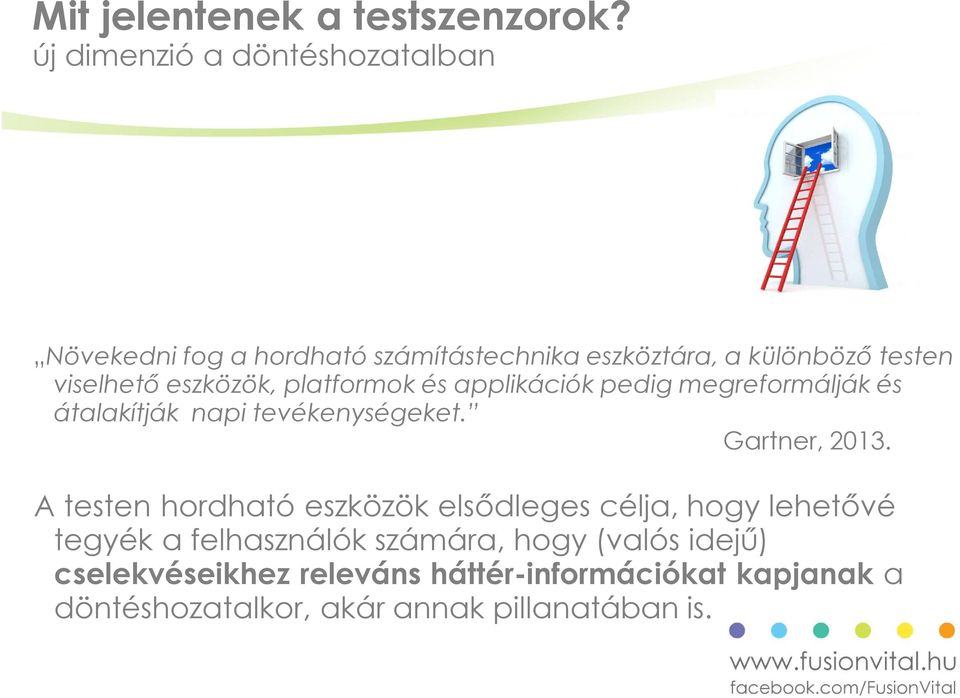 eszközök, platformok és applikációk pedig megreformálják és átalakítják napi tevékenységeket. Gartner, 2013.