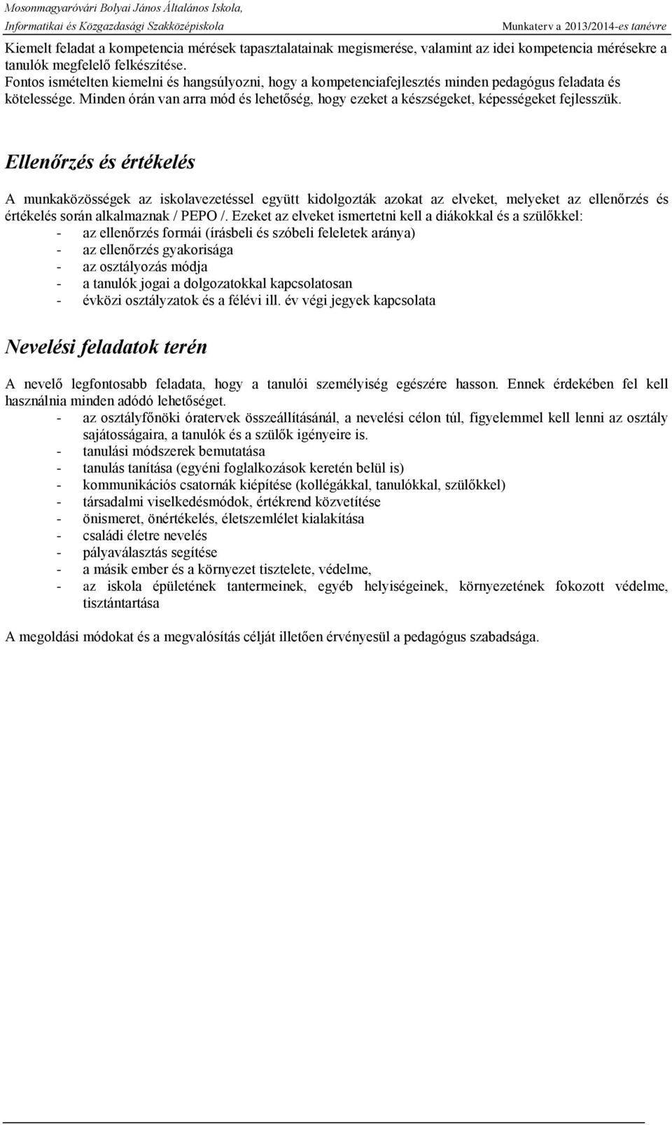 Minden órán van arra mód és lehetőség, hogy ezeket a készségeket, képességeket fejlesszük.