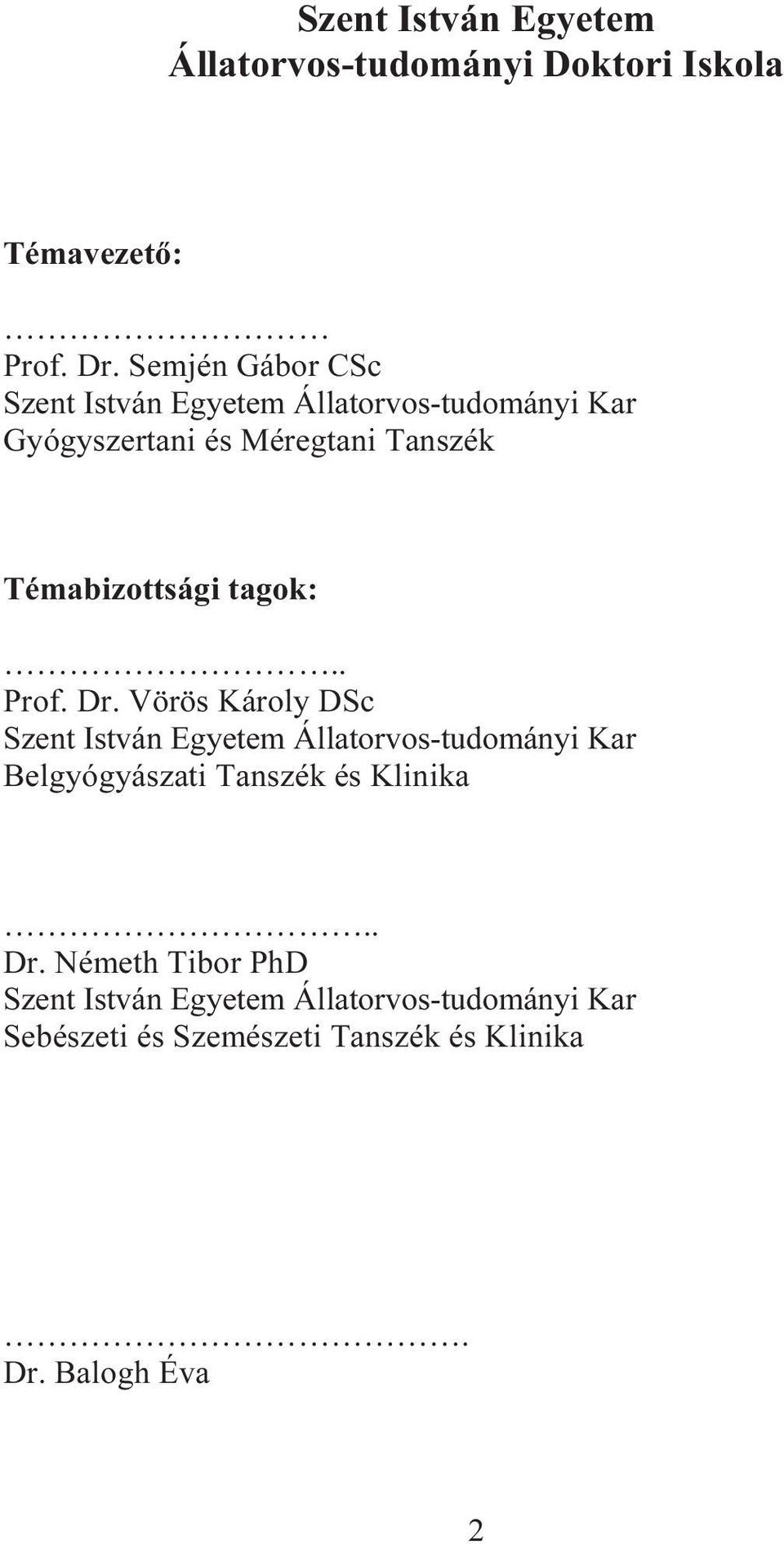 Témabizottsági tagok:.. Prof. Dr.