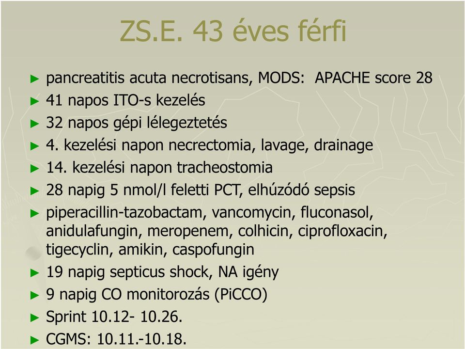 kezelési napon tracheostomia 28 napig 5 nmol/l feletti PCT, elhúzódó sepsis piperacillin-tazobactam, vancomycin,