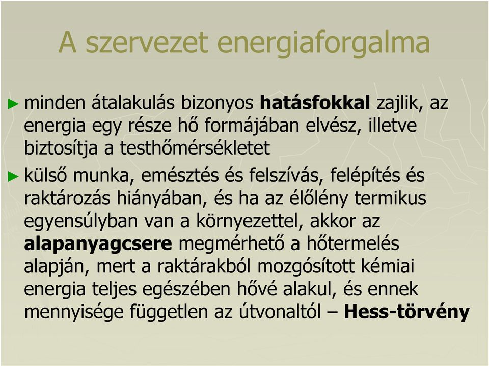 élőlény termikus egyensúlyban van a környezettel, akkor az alapanyagcsere megmérhető a hőtermelés alapján, mert a