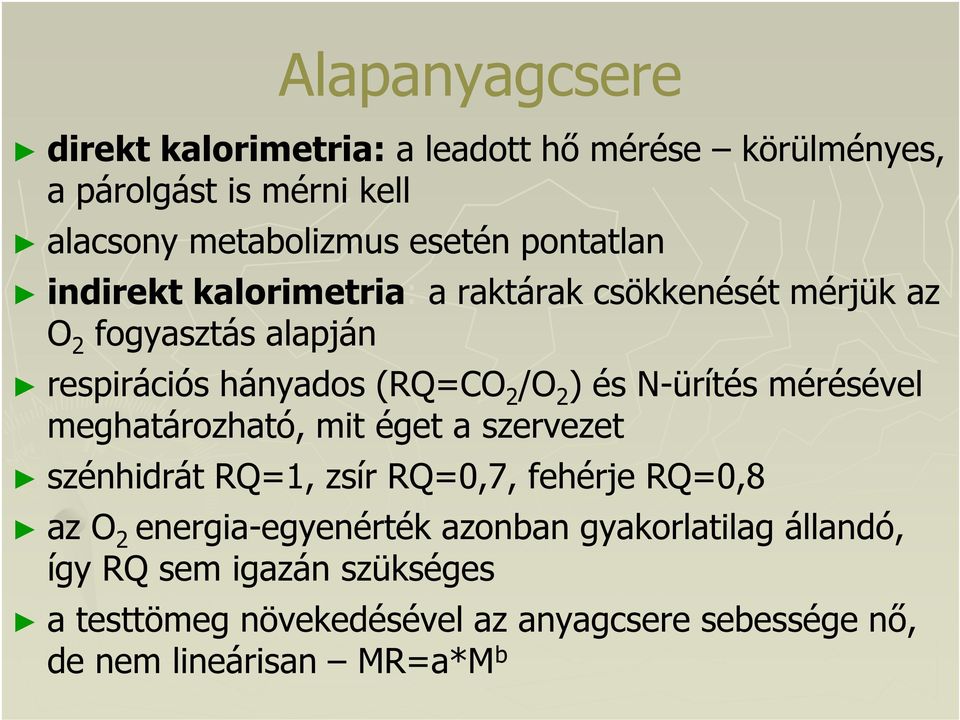 N-ürítés mérésével meghatározható, mit éget a szervezet szénhidrát RQ=1, zsír RQ=0,7, fehérje RQ=0,8 az O 2 energia-egyenérték