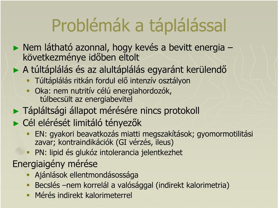 protokoll Cél elérését limitáló tényezők EN: gyakori beavatkozás miatti megszakítások; gyomormotilitási zavar; kontraindikációk (GI vérzés, ileus) PN: lipid
