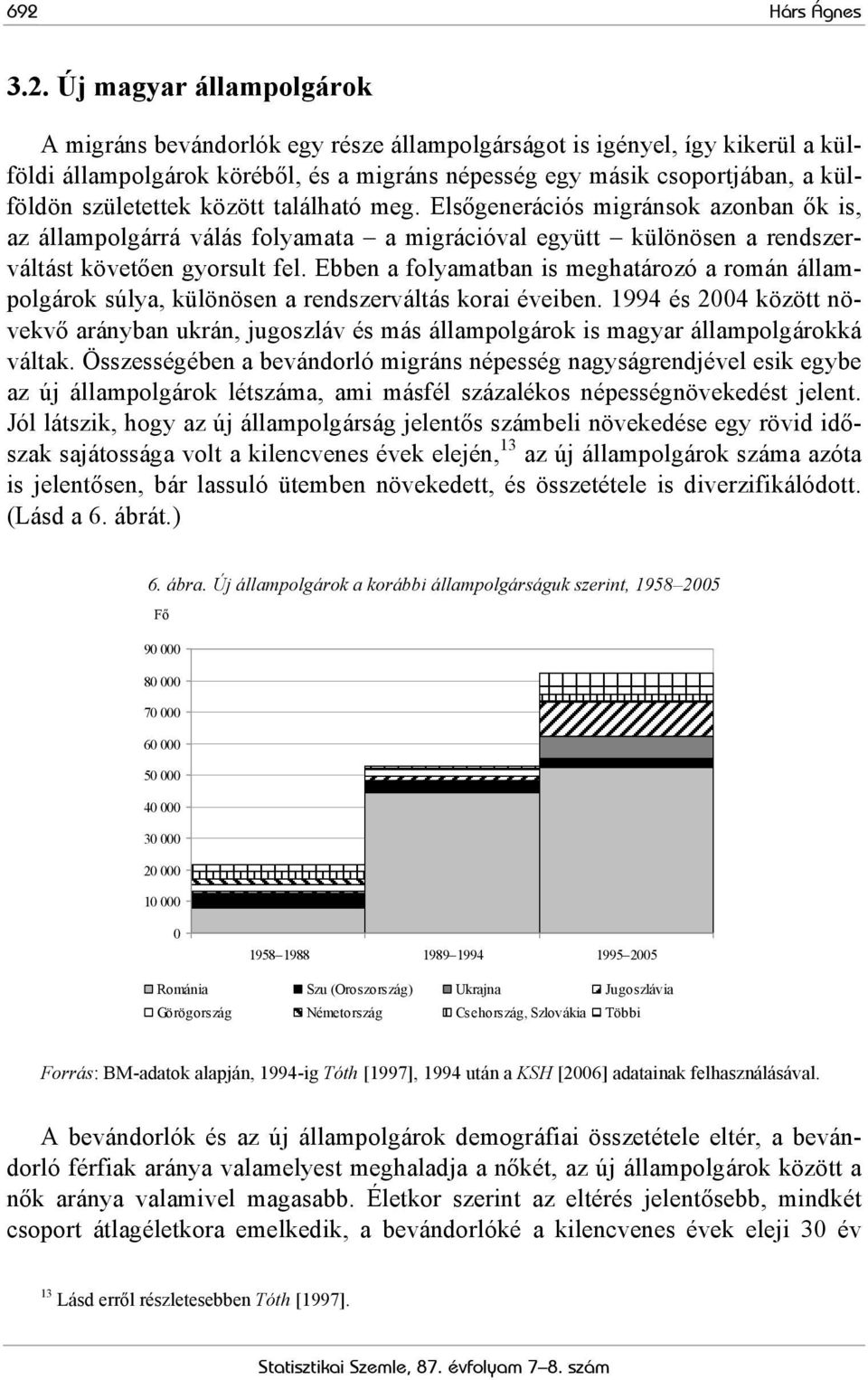 Ebben a folyamatban is meghatározó a román állampolgárok súlya, különösen a rendszerváltás korai éveiben.