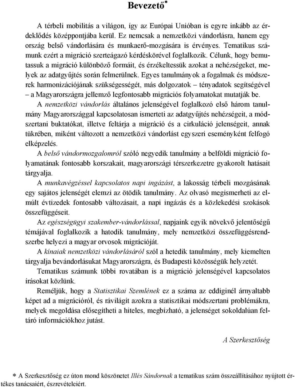Célunk, hogy bemutassuk a migráció különböző formáit, és érzékeltessük azokat a nehézségeket, melyek az adatgyűjtés során felmerülnek.