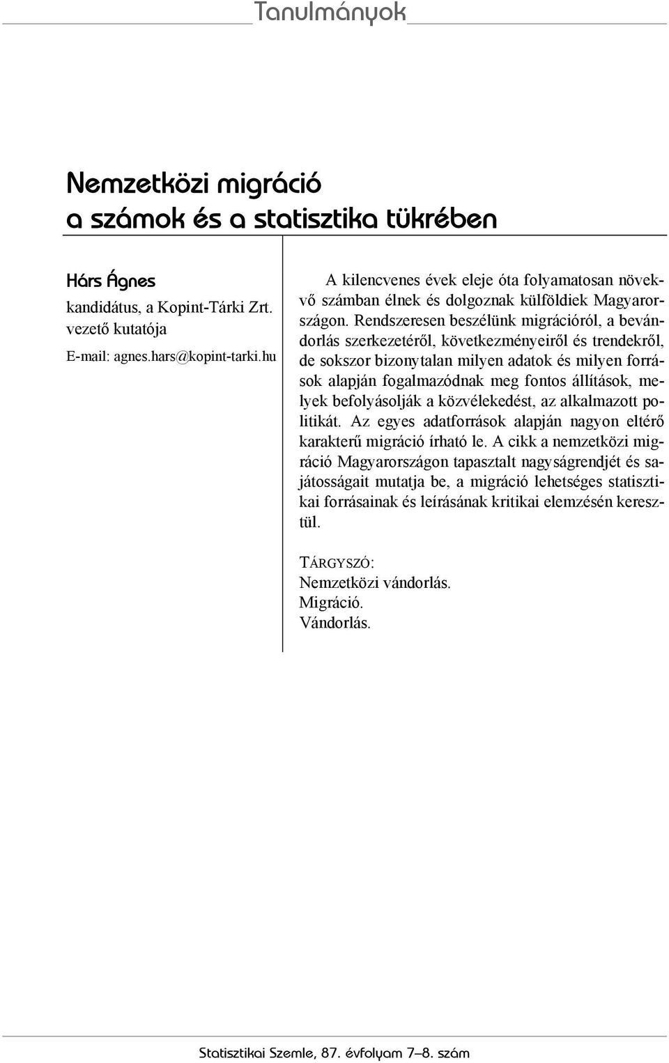 Rendszeresen beszélünk migrációról, a bevándorlás szerkezetéről, következményeiről és trendekről, de sokszor bizonytalan milyen adatok és milyen források alapján fogalmazódnak meg fontos állítások,