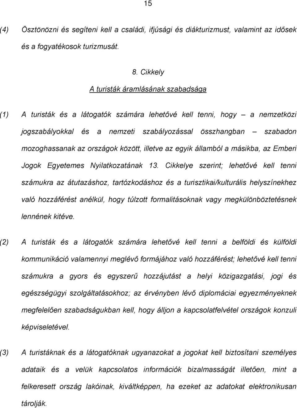 az országok között, illetve az egyik államból a másikba, az Emberi Jogok Egyetemes Nyilatkozatának 13.