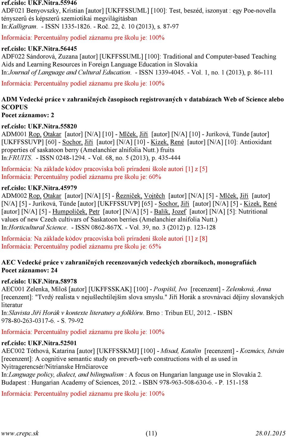 56445 ADF022 Sándorová, Zuzana [autor] [UKFFSSUML] [100]: Traditional and Computer-based Teaching Aids and Learning Resources in Foreign Language Education in Slovakia In:Journal of Language and