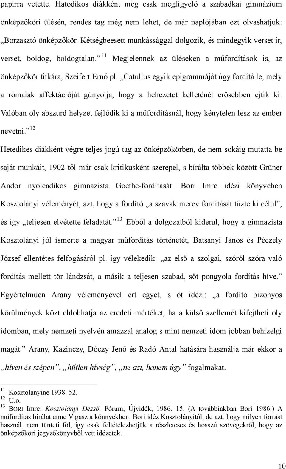 Catullus egyik epigrammáját úgy fordítá le, mely a rómaiak affektációját gúnyolja, hogy a hehezetet kelleténél erősebben ejtik ki.