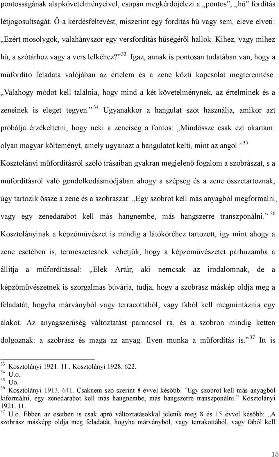 33 Igaz, annak is pontosan tudatában van, hogy a műfordító feladata valójában az értelem és a zene közti kapcsolat megteremtése.