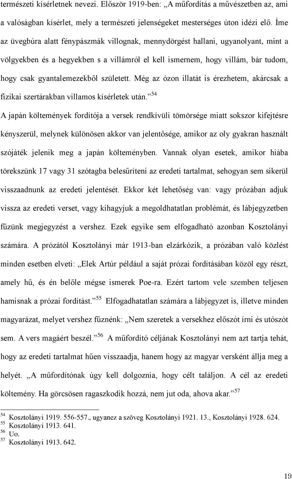 született. Még az ózon illatát is érezhetem, akárcsak a fizikai szertárakban villamos kísérletek után.