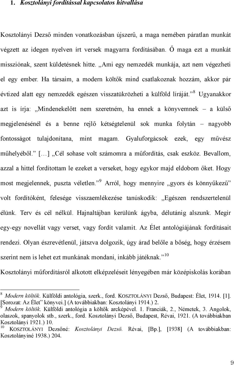 Ha társaim, a modern költők mind csatlakoznak hozzám, akkor pár évtized alatt egy nemzedék egészen visszatükrözheti a külföld líráját.