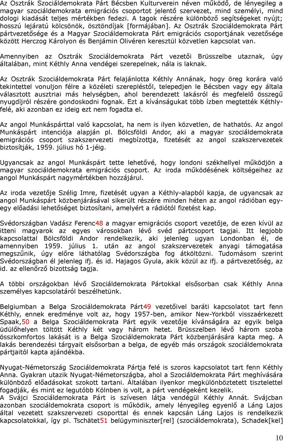 Az Osztrák Szociáldemokrata Párt pártvezetősége és a Magyar Szociáldemokrata Párt emigrációs csoportjának vezetősége között Herczog Károlyon és Benjámin Olivéren keresztül közvetlen kapcsolat van.