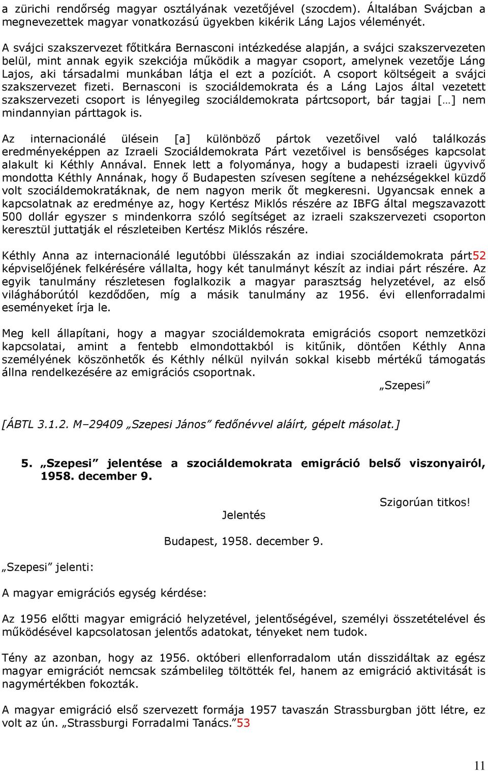 munkában látja el ezt a pozíciót. A csoport költségeit a svájci szakszervezet fizeti.