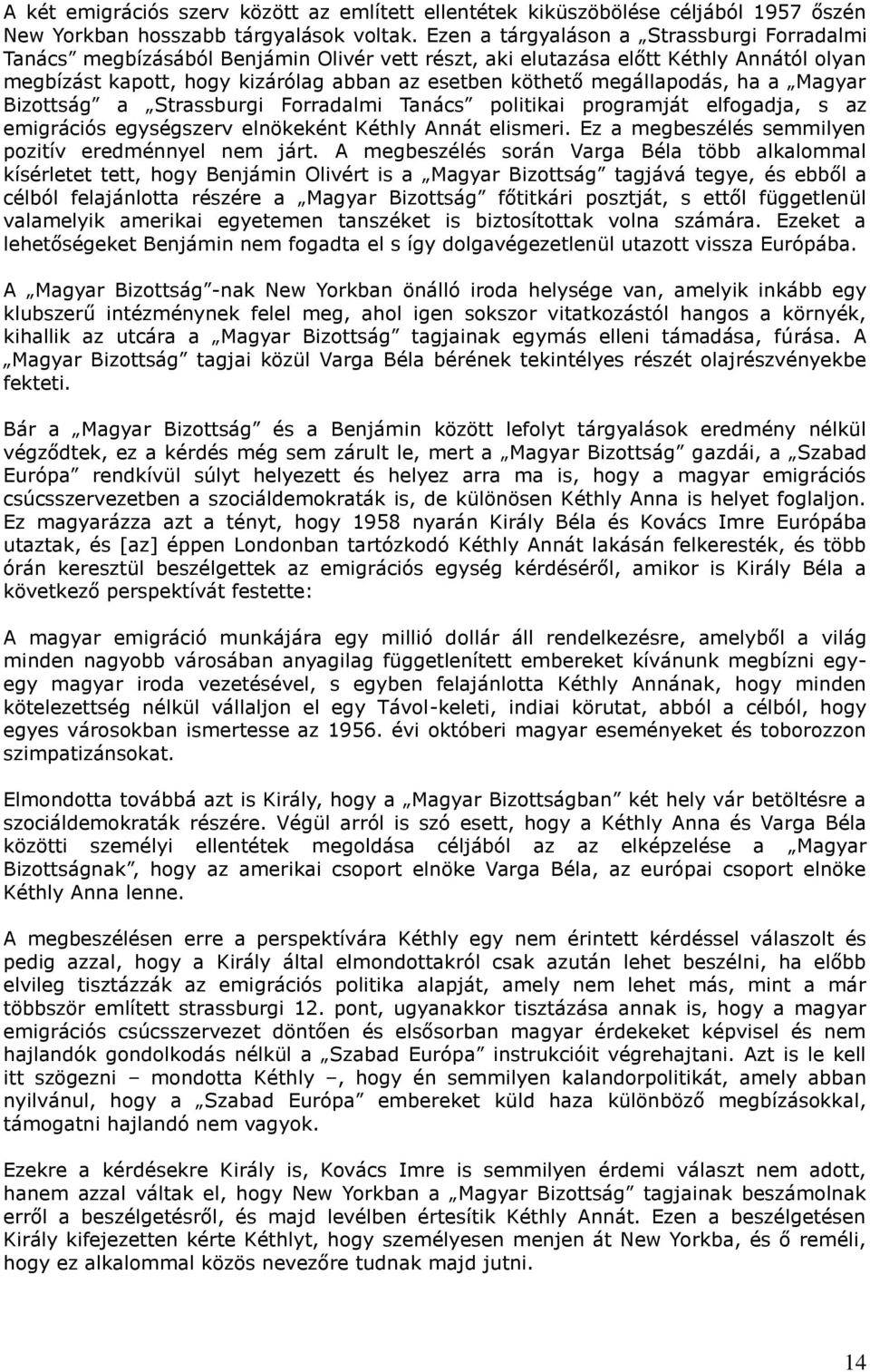 megállapodás, ha a Magyar Bizottság a Strassburgi Forradalmi Tanács politikai programját elfogadja, s az emigrációs egységszerv elnökeként Kéthly Annát elismeri.