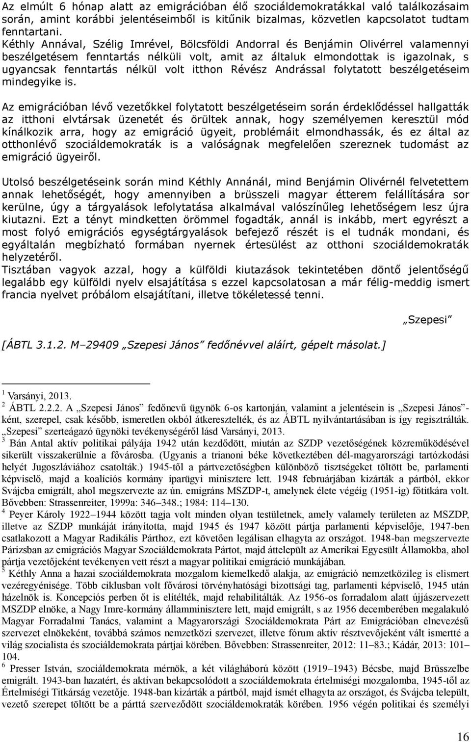 volt itthon Révész Andrással folytatott beszélgetéseim mindegyike is.