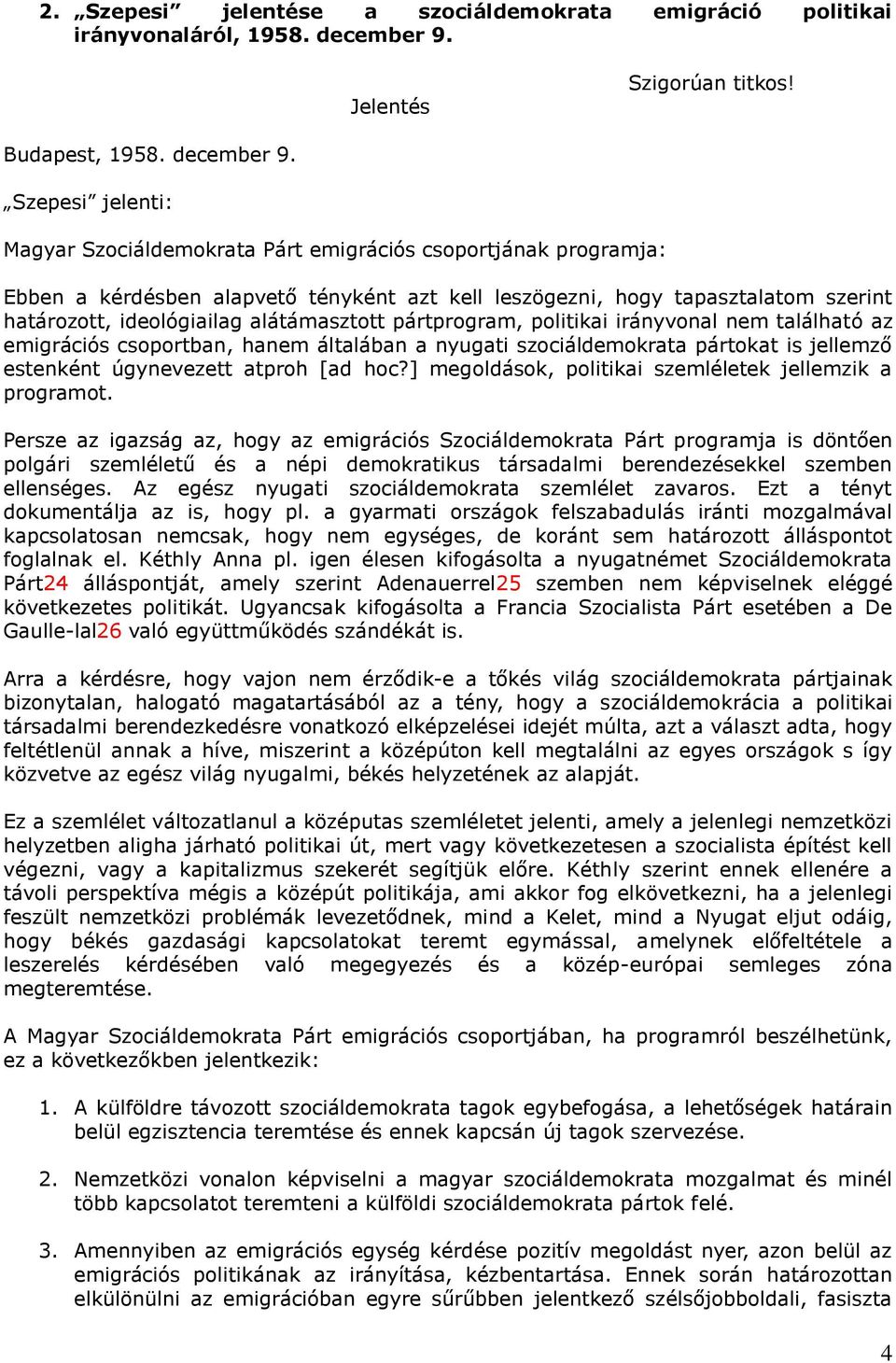Szepesi jelenti: Magyar Szociáldemokrata Párt emigrációs csoportjának programja: Ebben a kérdésben alapvető tényként azt kell leszögezni, hogy tapasztalatom szerint határozott, ideológiailag
