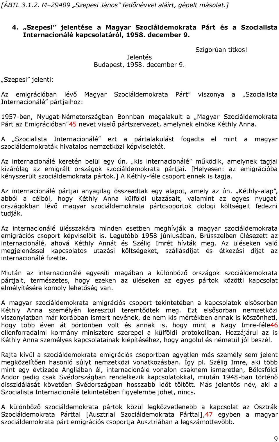 Szepesi jelenti: Az emigrációban lévő Magyar Szociáldemokrata Párt viszonya a Szocialista Internacionálé pártjaihoz: 1957-ben, Nyugat-Németországban Bonnban megalakult a Magyar Szociáldemokrata Párt