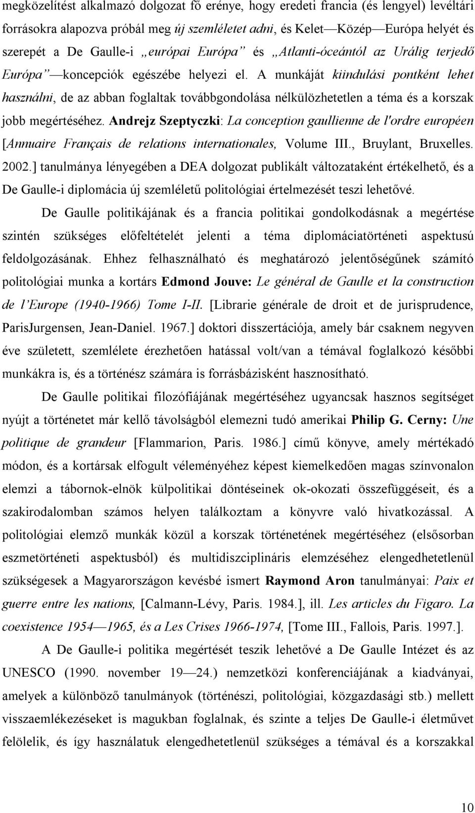 A munkáját kiindulási pontként lehet használni, de az abban foglaltak továbbgondolása nélkülözhetetlen a téma és a korszak jobb megértéséhez.