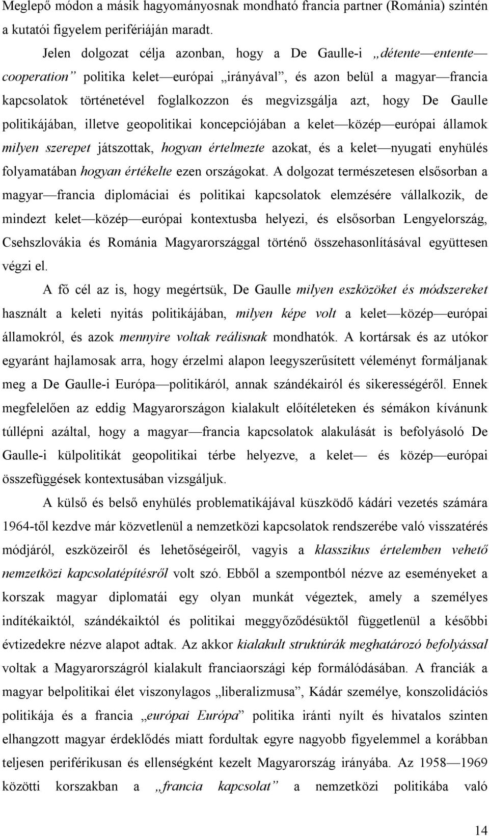 azt, hogy De Gaulle politikájában, illetve geopolitikai koncepciójában a kelet közép európai államok milyen szerepet játszottak, hogyan értelmezte azokat, és a kelet nyugati enyhülés folyamatában