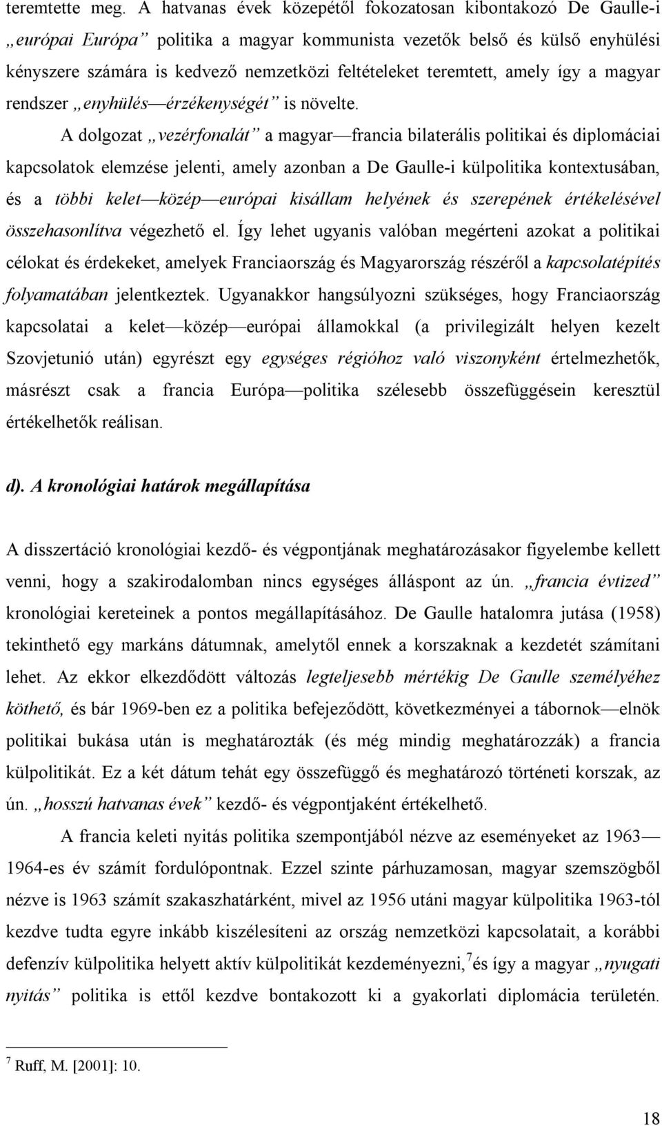 teremtett, amely így a magyar rendszer enyhülés érzékenységét is növelte.