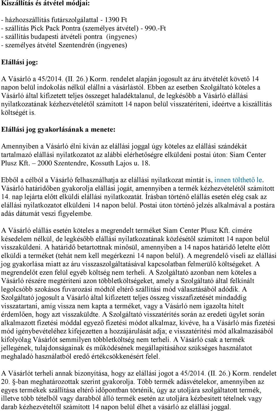 rendelet alapján jogosult az áru átvételét követő 14 napon belül indokolás nélkül elállni a vásárlástól.