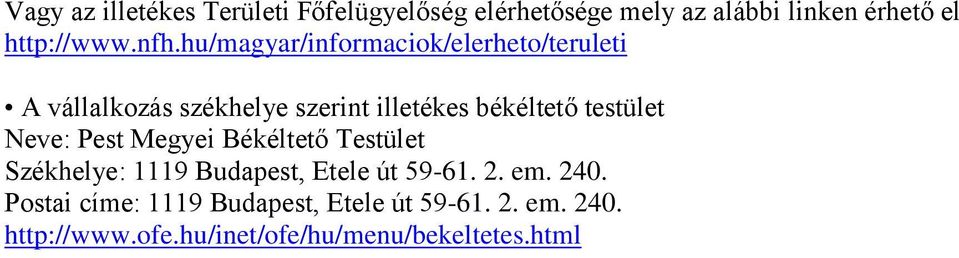 testület Neve: Pest Megyei Békéltető Testület Székhelye: 1119 Budapest, Etele út 59-61. 2. em. 240.