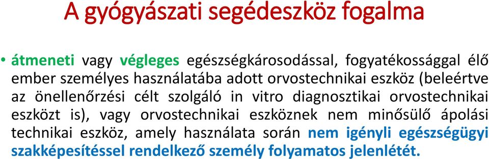 diagnosztikai orvostechnikai eszközt is), vagy orvostechnikai eszköznek nem minősülő ápolási technikai