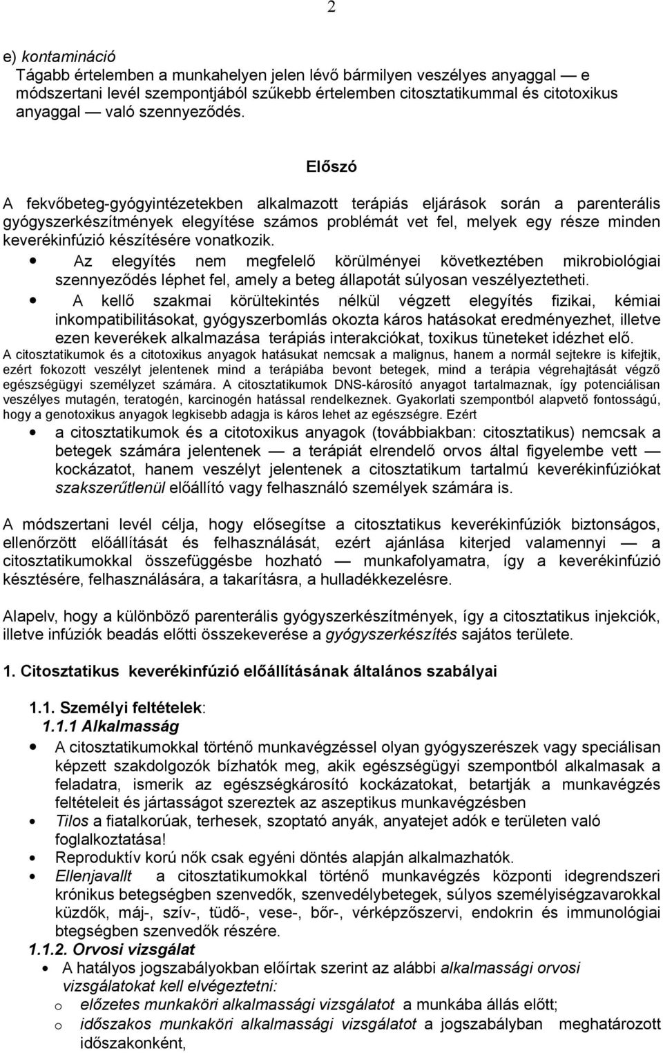 Előszó A fekvőbeteg-gyógyintézetekben alkalmazott terápiás eljárások során a parenterális gyógyszerkészítmények elegyítése számos problémát vet fel, melyek egy része minden keverékinfúzió készítésére