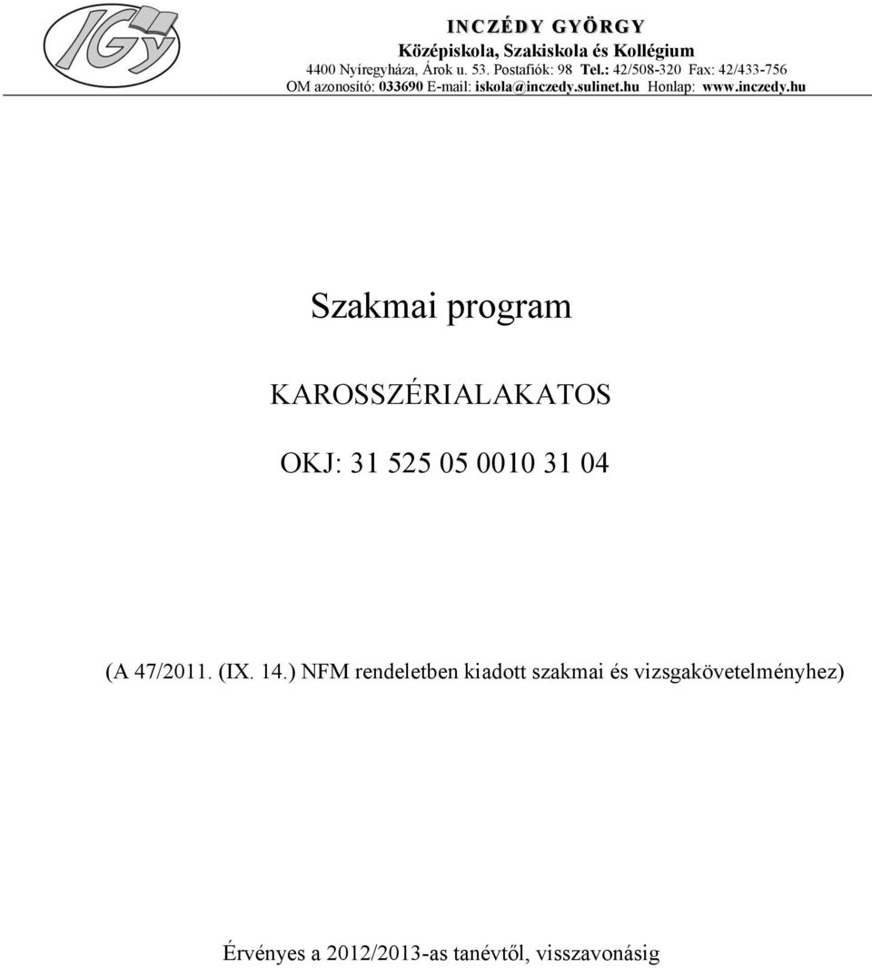 hu Honlap: www.inczedy.hu Szakmai program KAROSSZÉRIALAKATOS OKJ: 31 525 05 0010 31 04 (A 47/2011.